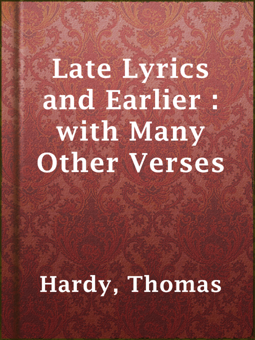 Title details for Late Lyrics and Earlier : with Many Other Verses by Thomas Hardy - Available